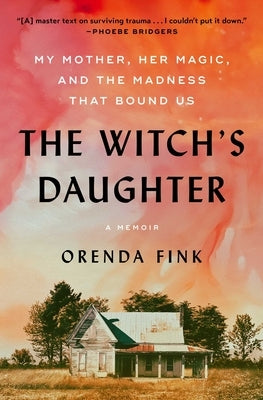 The Witch's Daughter: My Mother, Her Magic, and the Madness That Bound Us by Fink, Orenda