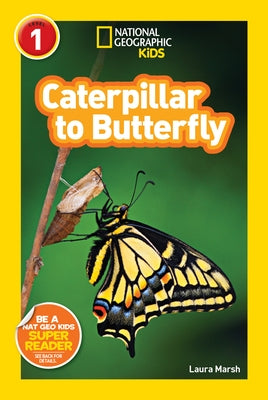 Caterpillar to Butterfly (National Geographic Kids Explore! Readers, Level 1) by Marsh, Laura