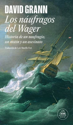Los N?ufragos del Wager / The Wager: A Tale of Shipwreck, Mutiny and Murder by Grann, David
