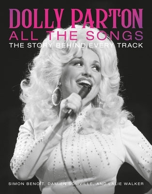 Dolly Parton All the Songs: The Story Behind Every Track by Beno&#195;&#174;t, Simon