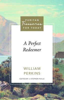 A Perfect Redeemer by Perkins, William