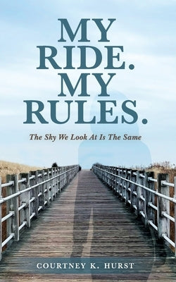 My Ride. My Rules.: The Sky We Look At Is The Same by Hurst, Courtney K.