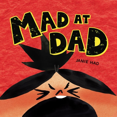 Mad at Dad by Hao, Janie