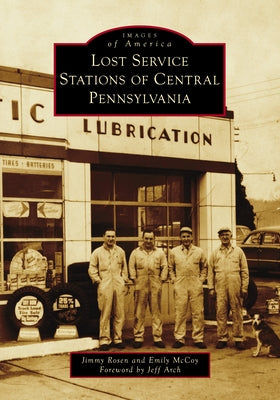 Lost Service Stations of Central Pennsylvania by Rosen, Jimmy