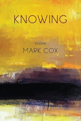 Knowing: Poems by Cox, Mark