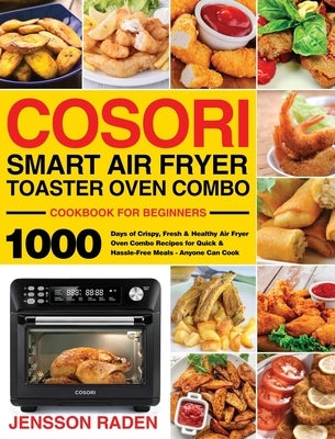 COSORI Smart Air Fryer Toaster Oven Combo Cookbook for Beginners by Raden, Jensson