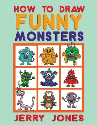 How To Draw Funny Monsters: Learn How to Draw Step by Step for Kids by Jones, Jerry