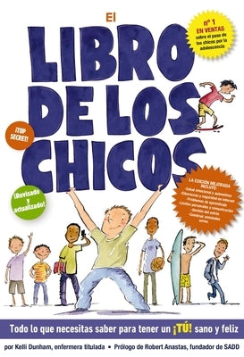 El Libro de Los Chicos: Todo Lo Que Necesitas Saber Para Tener Un ¡Tú! Sano Y Feliz by Dunham, Kelli