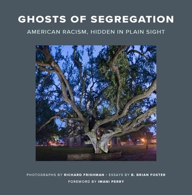 Ghosts of Segregation: American Racism, Hidden in Plain Sight by Frishman, Richard