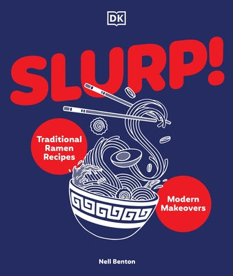 Slurp: Traditional Ramen Recipes and Modern Makeovers by Benton, Nell