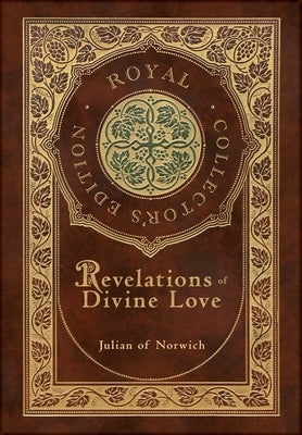 Revelations of Divine Love (Royal Collector's Edition) (Case Laminate Hardcover with Jacket) by Of Norwich, Julian