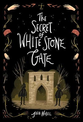 The Secret of White Stone Gate by Nobel, Julia