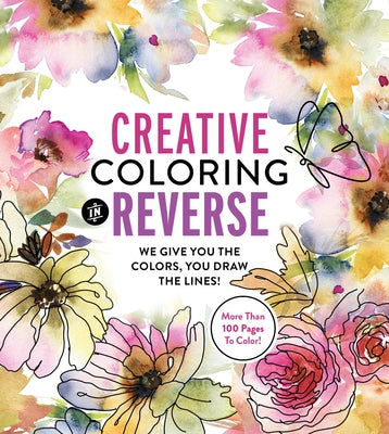 Creative Coloring in Reverse: We Give You the Colors, You Draw the Lines! by Editors of Chartwell Books