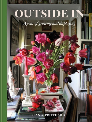 Outside in: A Year of Growing and Displaying by Pritchard, Sean A.