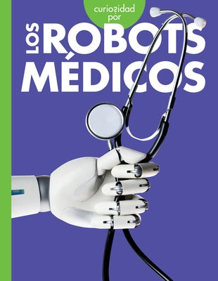 Curiosidad Por Los Robots Médicos by Terp, Gail