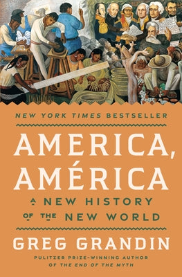 America, América: A New History of the New World by Grandin, Greg