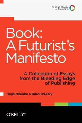 Book: A Futurist's Manifesto: A Collection of Essays from the Bleeding Edge of Publishing by McGuire, Hugh