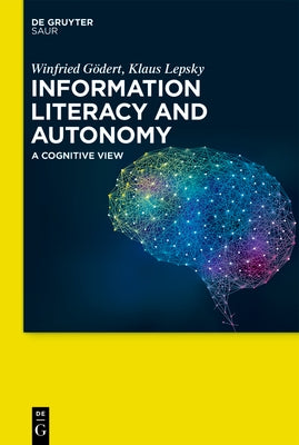 Information Literacy and Autonomy: A Cognitive View by G&#246;dert, Winfried