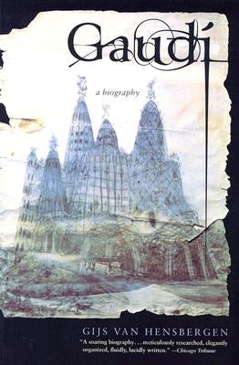 Gaudi: A Biography by Van Hensbergen, Gijs