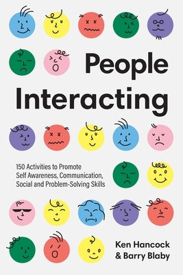 People Interacting: 150 Activities to Promote Self Awareness, Communication, Social and Problem-Solving Skills by Hancock, Ken