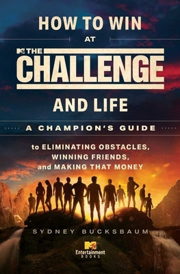 How to Win at the Challenge and Life: A Champion's Guide to Eliminating Obstacles, Winning Friends, and Making That Money by Bucksbaum, Sydney