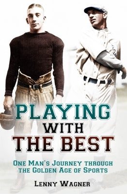 Playing with the Best: One Man's Journey Through the Golden Age of Sports by Wagner, Lenny