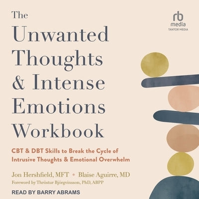 The Unwanted Thoughts and Intense Emotions Workbook: CBT and Dbt Skills to Break the Cycle of Intrusive Thoughts and Emotional Overwhelm by Aguirre, Blaise