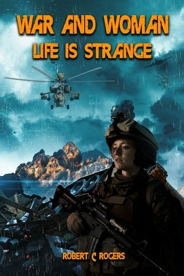 War and Woman: Life is Strange by Rogers, Robert C.