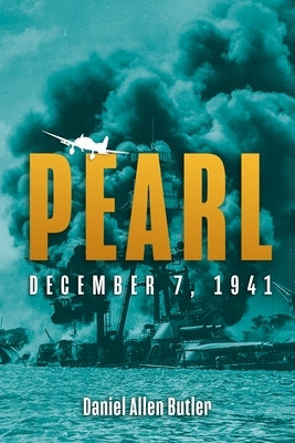 Pearl: December 7, 1941 by Butler, Daniel Allen