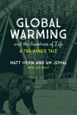 Global Warming and the Sweetness of Life: A Tar Sands Tale by Hern, Matt