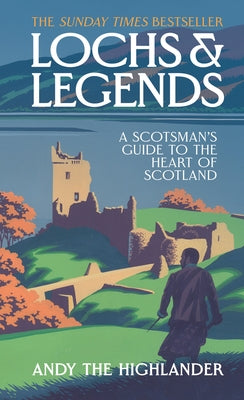 Lochs and Legends: A Scotsman's Guide to the Heart of Scotland by Andy the Highlander