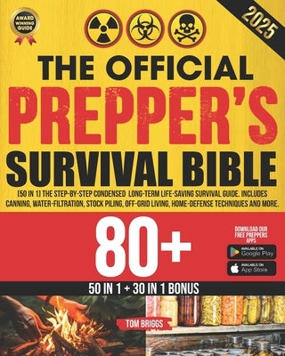 The Official Prepper's Survival Bible: [50 in 1] The Step-By-Step Condensed Long-Term Survival Guide. Includes Canning, Water-Filtration, Stock Piling by Briggs, Tom