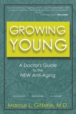 Growing Young: A Doctor's Guide to the NEW Anti-Aging by Gitterle, Marcus L.