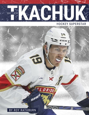 Matthew Tkachuk: Hockey Superstar by Rathburn, Roy