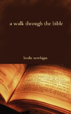 A Walk Through the Bible by Newbigin, Lesslie