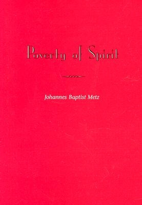 Poverty of Spirit (Revised Edition) by Metz, Johannes Baptist