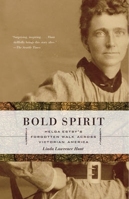 Bold Spirit: Helga Estby's Forgotten Walk Across Victorian America by Hunt, Linda Lawrence