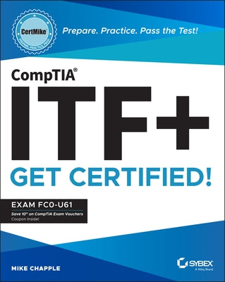 Comptia Itf+ Certmike: Prepare. Practice. Pass the Test! Get Certified!: Exam Fc0-U61 by Chapple, Mike