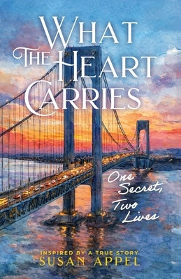 What the Heart Carries: One Secret, Two Lives by Appel, Susan