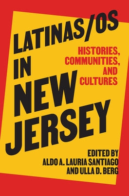 Latinas/OS in New Jersey: Histories, Communities, and Cultures by Lauria Santiago, Aldo A.