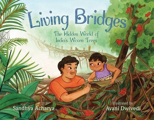 Living Bridges: The Hidden World of India's Woven Trees by Acharya, Sandhya