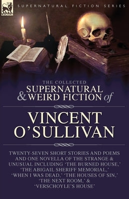 The Collected Supernatural and Weird Fiction of Vincent O'Sullivan by O'Sullivan, Vincent