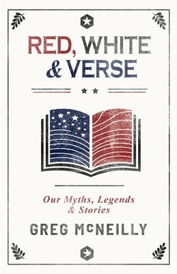 Red, White & Verse: Our Myths, Legends & Stories by McNeilly, Greg