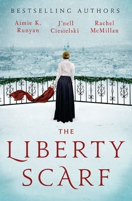 The Liberty Scarf: A Story of Three Women, One War, and a Scarf That Binds Them Together by Runyan, Aimie K.