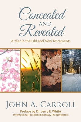 Concealed and Revealed: a year in the Old and New Testaments by Carroll, John A.