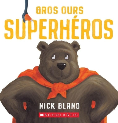 Gros Ours Superh?ros by Bland, Nick