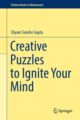 Creative Puzzles to Ignite Your Mind by Gupta, Shyam Sunder