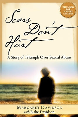 Scars Don't Hurt: A Story of Triumph Over Sexual Abuse by Davidson, Blake