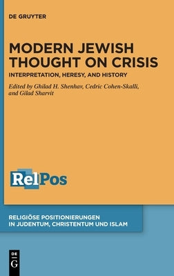 Modern Jewish Thought on Crisis: Interpretation, Heresy, and History by H. Shenhav, Ghilad