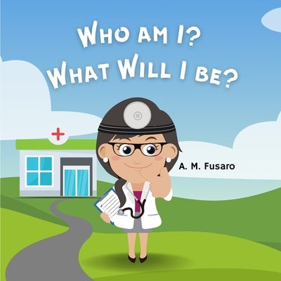 Who Am I? What Will I Be? by Fusaro, A. M.